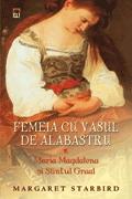 Femeia cu vasul de alabastru - Maria Magdalena si Sfantul Graal - Pret | Preturi Femeia cu vasul de alabastru - Maria Magdalena si Sfantul Graal