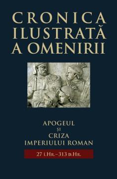 Cronica ilustrata a omenirii vol 4 - Apogeul si criza Imperiului Roman - Pret | Preturi Cronica ilustrata a omenirii vol 4 - Apogeul si criza Imperiului Roman