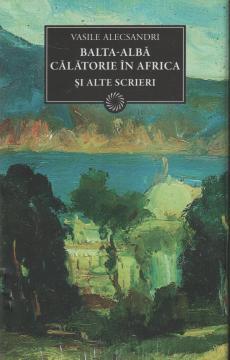 Balta-Alba. Calatorie in Africa si alte scrieri - Pret | Preturi Balta-Alba. Calatorie in Africa si alte scrieri