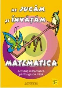 Ne jucam si invatam matematica. Activitati matematice pentru grupa mica - Pret | Preturi Ne jucam si invatam matematica. Activitati matematice pentru grupa mica