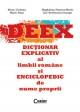 DEEX - DICTIONAR EXPLICATIV AL LIMBII ROMANE si ENCICLOPEDIC de nume proprii - Pret | Preturi DEEX - DICTIONAR EXPLICATIV AL LIMBII ROMANE si ENCICLOPEDIC de nume proprii