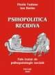 PSIHOPOLITICA RECIDIVA - Fals tratat de psihopatologie sociala - Pret | Preturi PSIHOPOLITICA RECIDIVA - Fals tratat de psihopatologie sociala