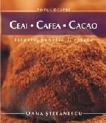 Totul Despre Ceai, Cafea, Cacao - Oana Stefanescu - Pret | Preturi Totul Despre Ceai, Cafea, Cacao - Oana Stefanescu