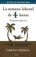 La Semana Laboral de 4 Horas: Olvidate de Fichar, Vive Donde Quieras y Unete al Club de los Ricos: No Hace Falta Trabajar Mas = The 4 Hour Workweek - Pret | Preturi La Semana Laboral de 4 Horas: Olvidate de Fichar, Vive Donde Quieras y Unete al Club de los Ricos: No Hace Falta Trabajar Mas = The 4 Hour Workweek