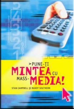 Pune-ti mintea cu mass-media - Pret | Preturi Pune-ti mintea cu mass-media