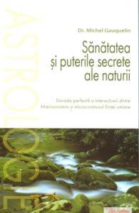 Sanatatea si puterile secrete ale naturii, dovada perfecta a interactiunii dintre Macrocosmos si microcosmosul fiintei umane - Pret | Preturi Sanatatea si puterile secrete ale naturii, dovada perfecta a interactiunii dintre Macrocosmos si microcosmosul fiintei umane