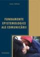 Fundamente epistemologice ale comunicarii - Pret | Preturi Fundamente epistemologice ale comunicarii