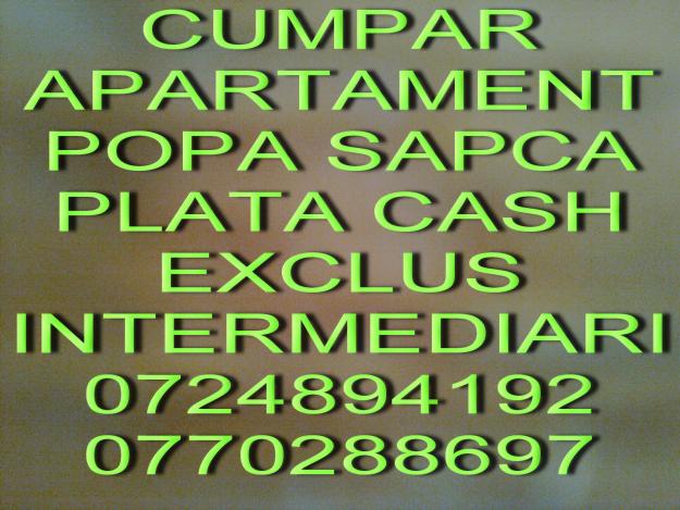 CUMPAR APARTAMENT IN ZONA POPA SAPCA,BAILOR,CRINULUI.VIILOR.OFER PLATA PE LOC.ROG SERIOZIT - Pret | Preturi CUMPAR APARTAMENT IN ZONA POPA SAPCA,BAILOR,CRINULUI.VIILOR.OFER PLATA PE LOC.ROG SERIOZIT