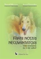 FraÅ£ii noÅŸtri necuvÃ¢ntÄƒtori - oare ÅŸi animalele au suflet? - Pret | Preturi FraÅ£ii noÅŸtri necuvÃ¢ntÄƒtori - oare ÅŸi animalele au suflet?