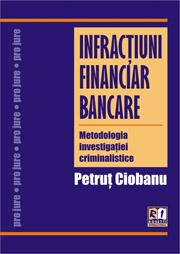 Infractiuni financiar bancare. Metodologia investigatiei criminalistice - Pret | Preturi Infractiuni financiar bancare. Metodologia investigatiei criminalistice