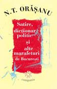 Satire, dictionar poltic si alte marafeturi de Bucuresti - Pret | Preturi Satire, dictionar poltic si alte marafeturi de Bucuresti