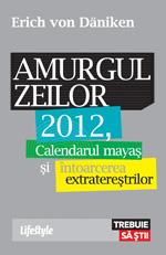 Amurgul zeilor. Calendarul mayas si intoarcerea extraterestrilor - Pret | Preturi Amurgul zeilor. Calendarul mayas si intoarcerea extraterestrilor