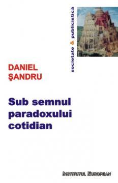 Sub semnul paradoxului cotidian - Pret | Preturi Sub semnul paradoxului cotidian