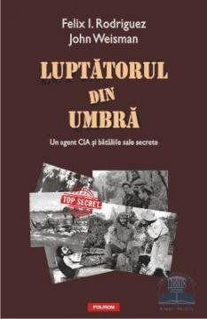 Luptatorul din umbra - un agent CIA si bataliile sale secrete - Pret | Preturi Luptatorul din umbra - un agent CIA si bataliile sale secrete