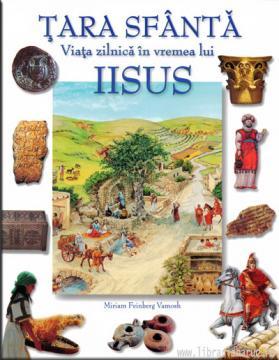 Tara Sfanta - Viata zilnica in vremea lui Iisus - Pret | Preturi Tara Sfanta - Viata zilnica in vremea lui Iisus