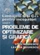 Limbajele C si C++ pentru Ã®ncepÄƒtori Vol. IV - Probleme de optimizare si grafica - Pret | Preturi Limbajele C si C++ pentru Ã®ncepÄƒtori Vol. IV - Probleme de optimizare si grafica