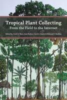 Tropical Plant Collecting: From the Field to the Internet - Pret | Preturi Tropical Plant Collecting: From the Field to the Internet