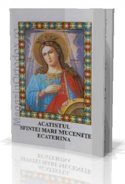Acatistul Sfintei Mari Mucenite Ecaterina - Pret | Preturi Acatistul Sfintei Mari Mucenite Ecaterina