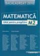 Matematica M2 Ghid pentru pregatire Bac 2010 (regiunea Bucuresti) - Pret | Preturi Matematica M2 Ghid pentru pregatire Bac 2010 (regiunea Bucuresti)