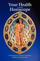 Your Health in Your Horoscope: Introduction to Medical Astrology - Pret | Preturi Your Health in Your Horoscope: Introduction to Medical Astrology