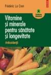 Vitamine si minerale pentru sanatate si longevitate. Antioxidantii - Pret | Preturi Vitamine si minerale pentru sanatate si longevitate. Antioxidantii