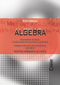 Algebra. Elemente de baza in rezolvarea de exercitii si probleme pentru gimnaziu si liceu - Pret | Preturi Algebra. Elemente de baza in rezolvarea de exercitii si probleme pentru gimnaziu si liceu