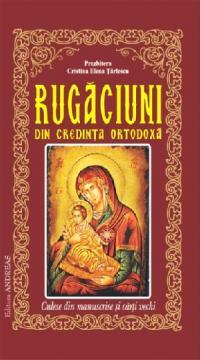 Rugaciuni din credinta ortodoxa, culese din manuscrise si carti vechi - Pret | Preturi Rugaciuni din credinta ortodoxa, culese din manuscrise si carti vechi