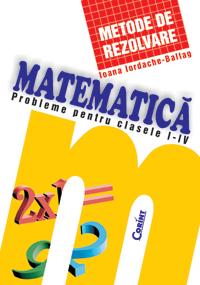 Matematica. Metode de rezolvare. Probleme pentru clasele I-IV - Pret | Preturi Matematica. Metode de rezolvare. Probleme pentru clasele I-IV