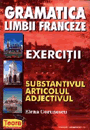 Gramatica franceza. Exercitii. Substantivul, articolul, adjectivul - Pret | Preturi Gramatica franceza. Exercitii. Substantivul, articolul, adjectivul