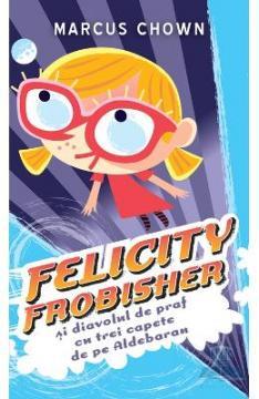 Felicity Frobisher si diavolul de praf cu trei capete de pe Aldebaran - Pret | Preturi Felicity Frobisher si diavolul de praf cu trei capete de pe Aldebaran