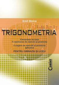 Trigonometria. Elementele de baza in rezolvarea de exercitii si probleme pentru gimnaziu si liceu - Pret | Preturi Trigonometria. Elementele de baza in rezolvarea de exercitii si probleme pentru gimnaziu si liceu