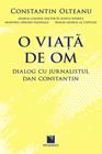 O viata de om. Dialog cu jurnalistul Dan Constantin - Pret | Preturi O viata de om. Dialog cu jurnalistul Dan Constantin