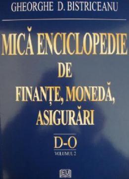 Mica enciclopedie de finante, moneda, asigurari - Literele D-O, Vol. 2 - Pret | Preturi Mica enciclopedie de finante, moneda, asigurari - Literele D-O, Vol. 2