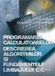 Programarea calculatoarelor - Descrierea algoritmilor si fundamentele limbajului C/C+ - Pret | Preturi Programarea calculatoarelor - Descrierea algoritmilor si fundamentele limbajului C/C+