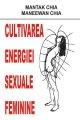 Cultivarea energiei sexuale feminine - Pret | Preturi Cultivarea energiei sexuale feminine