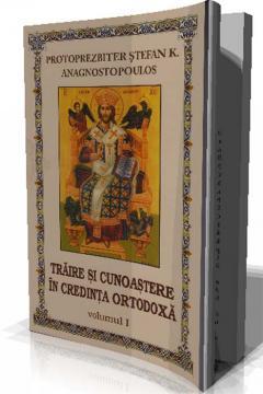 Traire si Cunoastere in Credinta Ortodoxa volumul.1 - Pret | Preturi Traire si Cunoastere in Credinta Ortodoxa volumul.1
