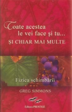 Toate acestea le vei face ÅŸi tu... ÅžI CHIAR MAI MULTE. Fizica schimbÄƒrii - Pret | Preturi Toate acestea le vei face ÅŸi tu... ÅžI CHIAR MAI MULTE. Fizica schimbÄƒrii