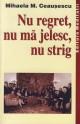 Nu regret, nu ma jelesc, nu strig - Pret | Preturi Nu regret, nu ma jelesc, nu strig