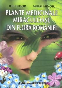 PLANTE MEDICINALE MIRACULOASE DIN FLORA ROMANIEI - Pret | Preturi PLANTE MEDICINALE MIRACULOASE DIN FLORA ROMANIEI