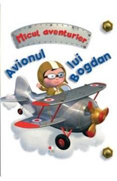 AVIONUL LUI BOGDAN. Micul aventurier - Pret | Preturi AVIONUL LUI BOGDAN. Micul aventurier