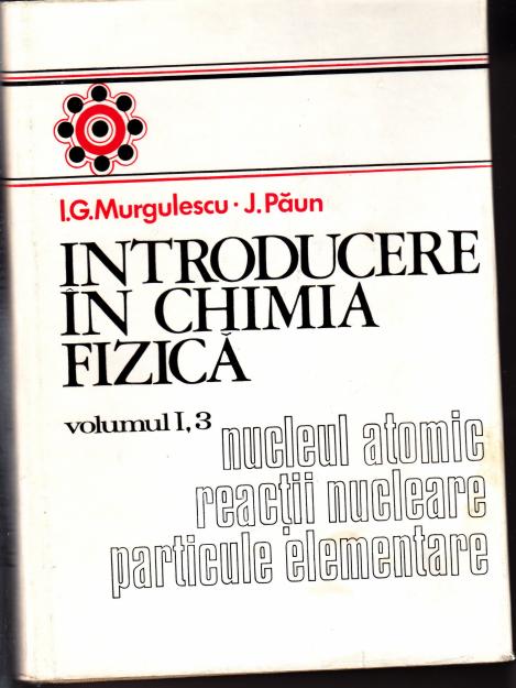 Introducere in chimia fizica, vol i,3; i.g.murgulescu - Pret | Preturi Introducere in chimia fizica, vol i,3; i.g.murgulescu