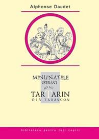 Minunatele Ispravi Ale Lui Tartarin Din Tarascon - Alphonse Daudet - Pret | Preturi Minunatele Ispravi Ale Lui Tartarin Din Tarascon - Alphonse Daudet