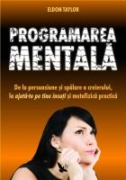 Programarea mentala. De la persuasiune si spalare a creierului, la ajuta-te pe tine insuti si metafizica practica - Pret | Preturi Programarea mentala. De la persuasiune si spalare a creierului, la ajuta-te pe tine insuti si metafizica practica