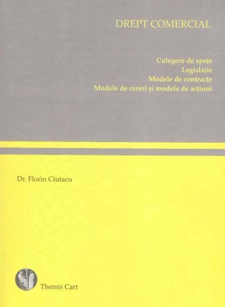 Dreptul comercial/Culegere de speţe/Legislaţie/Modele de contracte/Modele de cereri şi - Pret | Preturi Dreptul comercial/Culegere de speţe/Legislaţie/Modele de contracte/Modele de cereri şi