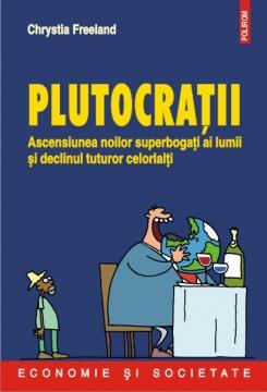 Plutocratii. Ascensiunea noilor superbogati ai lumii si declinul tuturor celorlalti - Pret | Preturi Plutocratii. Ascensiunea noilor superbogati ai lumii si declinul tuturor celorlalti