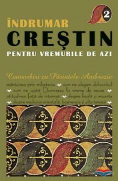 Indrumar crestin pentru vremurile de azi. Convorbiri cu Parintele Ambrozie. vol. 2 - Pret | Preturi Indrumar crestin pentru vremurile de azi. Convorbiri cu Parintele Ambrozie. vol. 2